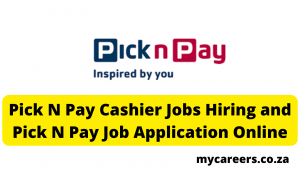 Pick N Pay Cashier Jobs Hiring and Pick N Pay Job Application Online – Mycareers.co.za